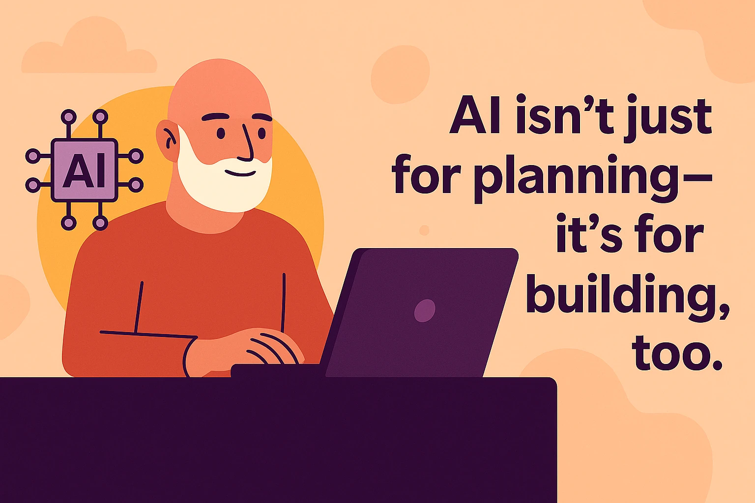 Illustration showing a person using AI on a laptop with the message that AI is for building, not just planning.