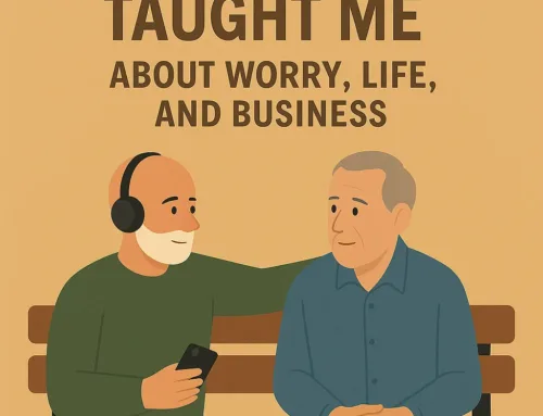 Bonus Episode:  What My Dad Taught Me About Worry, Life, and Business