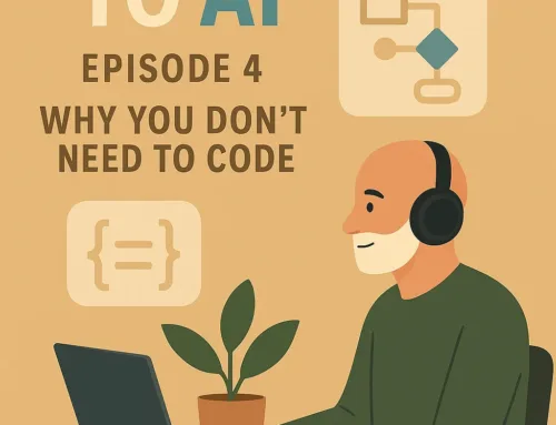 Zero to AI, Episode 4: Why You Don’t Need to Code
